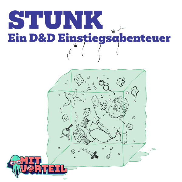 Ein stinkender Gallertwürfel, in dem ein hilfloser Abenteurer herumschwimmt. Darüber der Scrhiftzug "STUNK ein D&D Einstiegsabenteuer" und darunter das Logo des YouTube Kanals "Mit Vorteil".